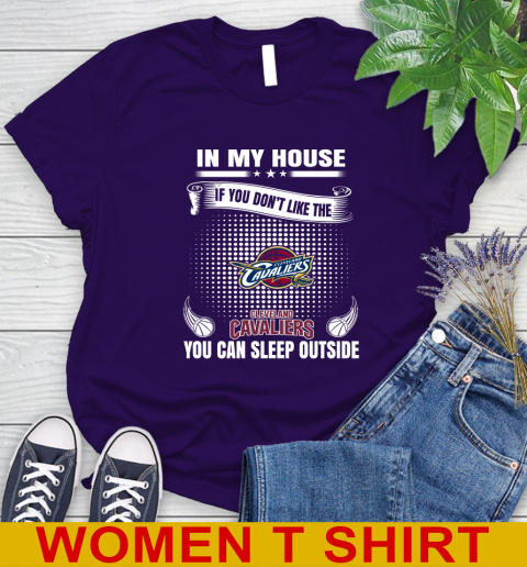 Cleveland Cavaliers NBA Basketball In My House If You Don't Like The Cavaliers You Can Sleep Outside Shirt Women's T-Shirt 4