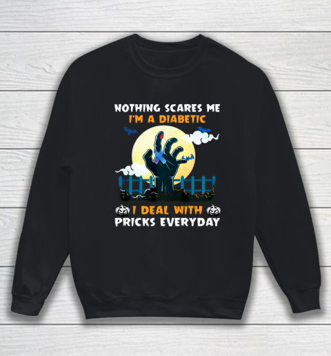 Nothing Scares Me I m A DIabetic I Deal With Pricks Everyday Sweatshirt