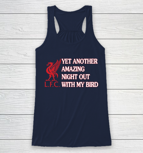 Liverpool L.F.C Yet Another Amazing Night Out With My Bird Racerback Tank 8
