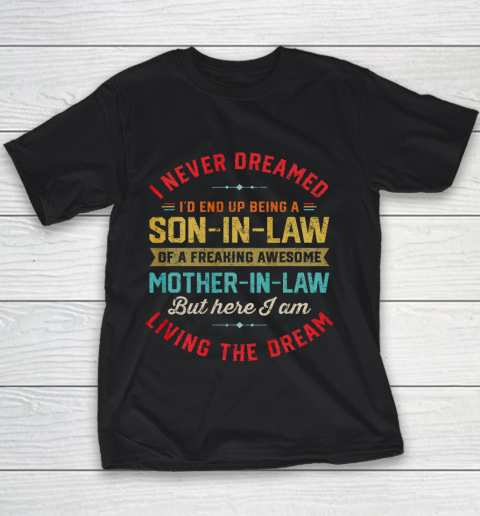 Son In Law Shirt  I Never Dreamed I d End Up Being A Son In Law Mother in Law Youth T-Shirt