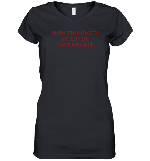 Burn This Cloth After You Have Wear It Women's V-Neck T-Shirt
