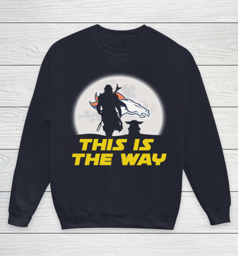 Denver Broncos NFL Football Star Wars Yoda And Mandalorian This Is The Way Youth Sweatshirt 2