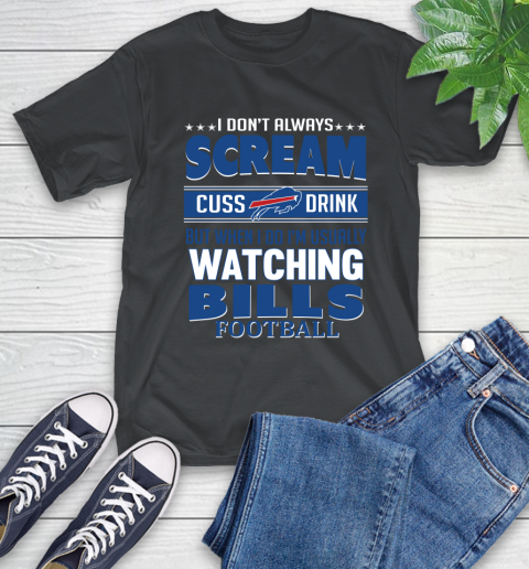 Buffalo Bills NFL Football I Scream Cuss Drink When I'm Watching My Team T-Shirt