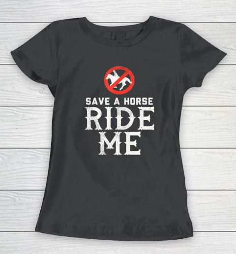 Save A Horse Ride Me Women's T-Shirt