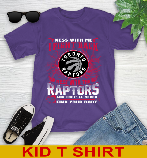 NBA Basketball Toronto Raptors Mess With Me I Fight Back Mess With My Team And They'll Never Find Your Body Shirt Youth T-Shirt 3