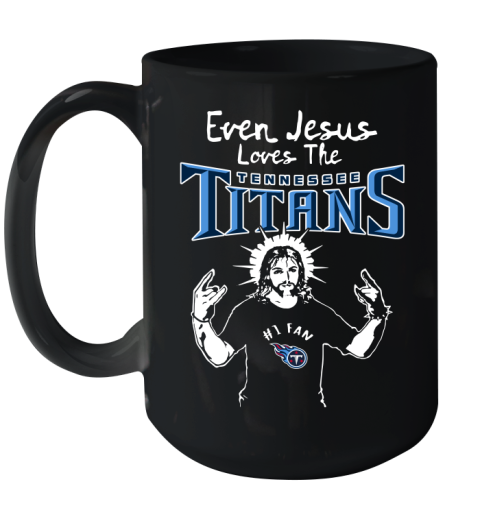 Tennessee Titans NFL Football Even Jesus Loves The Titans Shirt Ceramic Mug 15oz