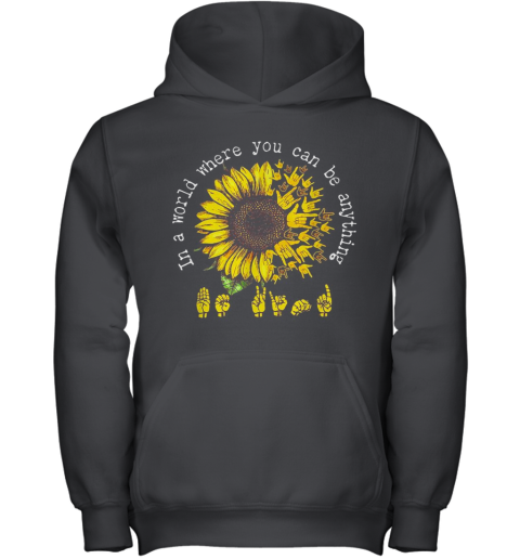 ASL Sunflower In A World Where You Can Be Anything Youth Hoodie