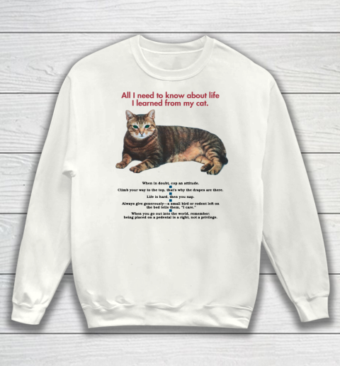 All I need to know about life I learned from my cat tshirt Sweatshirt