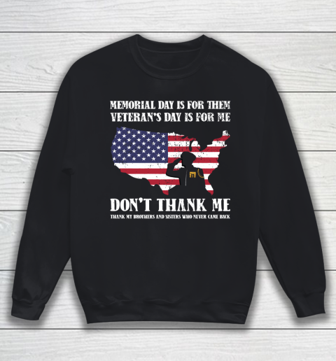 Veteran Shirt Memorial Day Is For Them Veteran's Day Is For Me  Funny Father's Day Sweatshirt