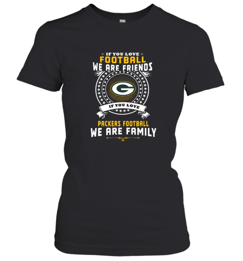 Love Football We Are Friends Love Packers We Are Family Women's T-Shirt