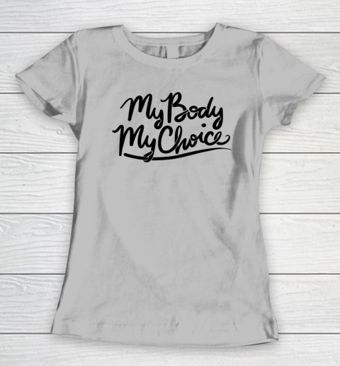 Pro Choice Shirt My Body My Choice Women's T-Shirt 3