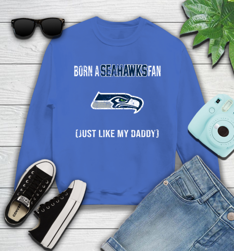 NFL Seattle Seahawks Football Loyal Fan Just Like My Daddy Shirt Youth Sweatshirt 5