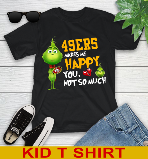 NFL San Francisco 49ers Makes Me Happy You Not So Much Grinch Football Sports Youth T-Shirt