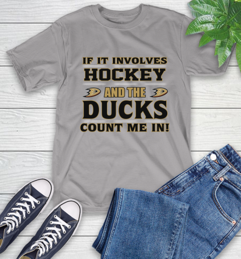 NHL If It Involves Hockey And The Anaheim Ducks Count Me In Sports T-Shirt 6