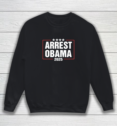 Arrest Obama 2025 Sweatshirt