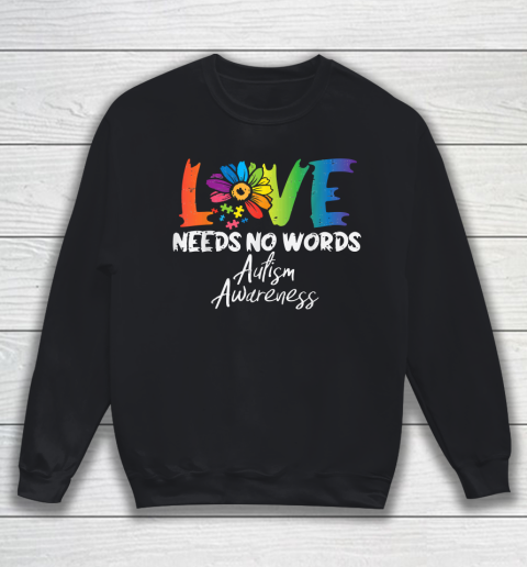 Love Needs No Words Flower Aut Autism Awareness Sweatshirt