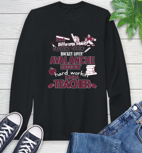 Colorado Avalanche NHL I'm A Difference Making Student Caring Hockey Loving Kinda Teacher Long Sleeve T-Shirt