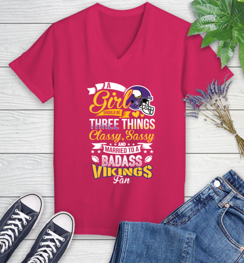 Minnesota Vikings NFL Football A Girl Should Be Three Things Classy Sassy And A Be Badass Fan Women's V-Neck T-Shirt 9