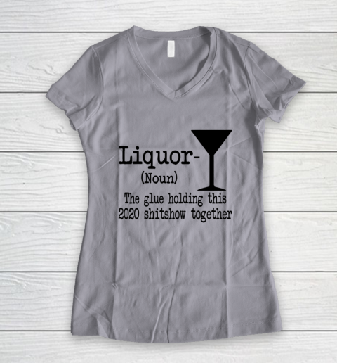Liquor The Glues Holding This 2020 Shitshow Together Humor Women's V-Neck T-Shirt 2