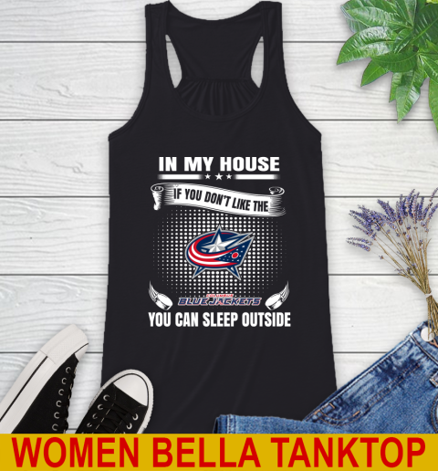 Columbus Blue Jackets NHL Hockey In My House If You Don't Like The Jackets You Can Sleep Outside Shirt Racerback Tank
