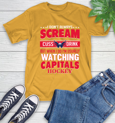 Washington Capitals NHL Hockey I Scream Cuss Drink When I'm Watching My Team T-Shirt 2