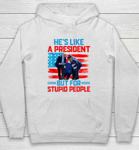 Biden Falling Shirt He's Like A President But For Stupid People Biden Falling Hoodie