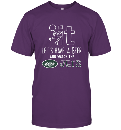 Fuck It Let's Have A Beer And Watch The New York Jets Unisex Jersey Tee