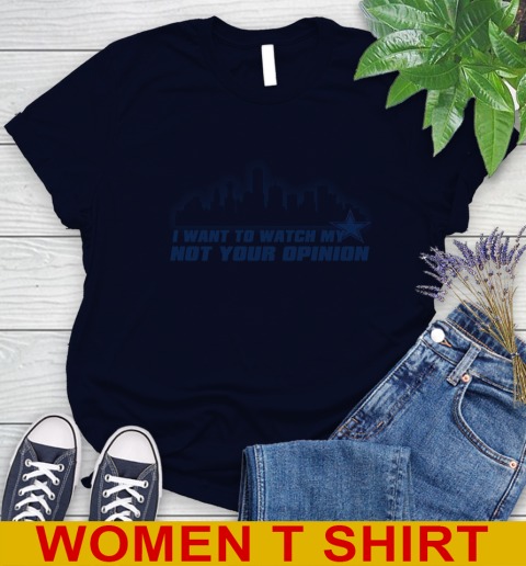 Dallas Cowboys NFL I Want To Watch My Team Not Your Opinion Women's T-Shirt 2