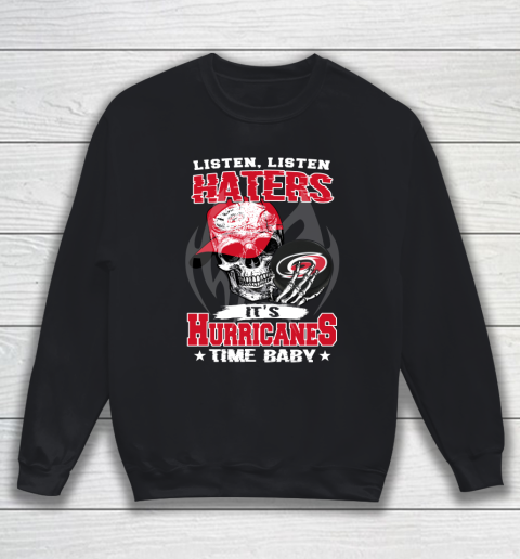 Listen Haters It is HURRICANES Time Baby NHL Sweatshirt
