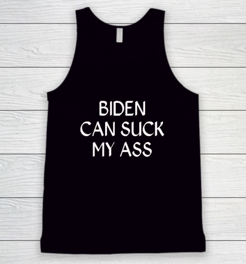 Biden Can Suck My Ass Tank Top