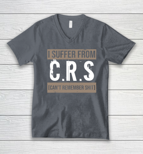 I Suffer from CRS Can't Remember Shit Funny Sarcastic Humor V-Neck T-Shirt 3