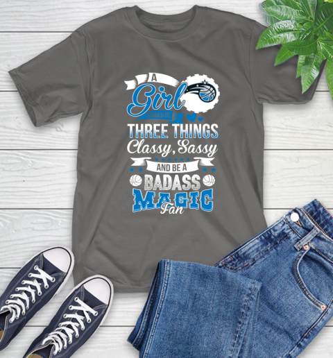 Orlando Magic NBA A Girl Should Be Three Things Classy Sassy And A Be Badass Fan T-Shirt 10