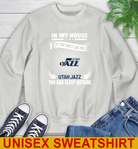 Utah Jazz NBA Basketball In My House If You Don't Like The  Jazz You Can Sleep Outside Shirt Sweatshirt 5