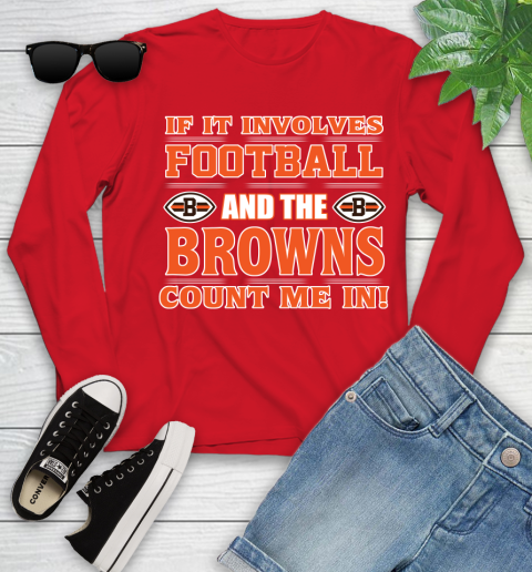 NFL If It Involves Football And The Cleveland Browns Count Me In Sports Youth Long Sleeve 11