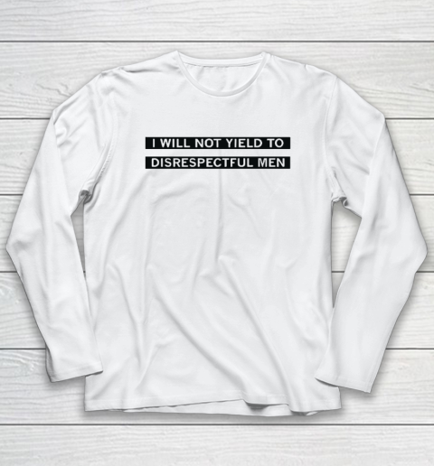 AOC I Will Not Yield To Disrespectful Men Long Sleeve T-Shirt