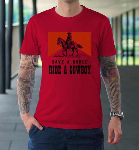 Save A Horse Ride A Cowboy T-Shirt 6