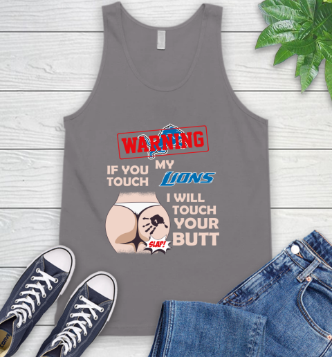 Detroit Lions NFL Football Warning If You Touch My Team I Will Touch My Butt Tank Top 6