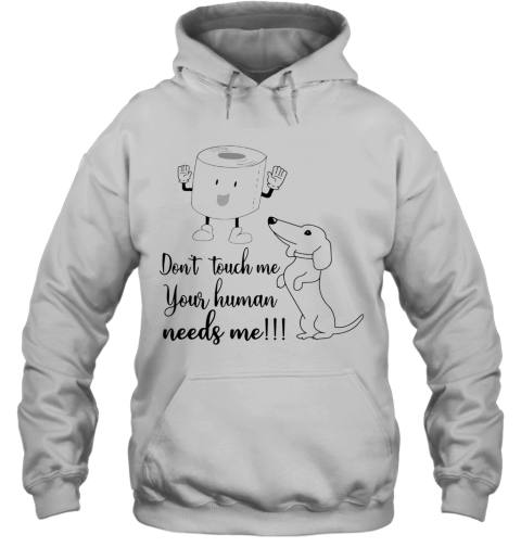 Daschund Don't Touch Me Your Human Needs Me Hoodie