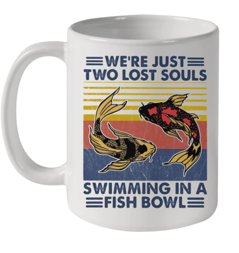 We'Re Just Two Lost Souls Swimming In A Fish Bowl Vintage 2020 Ceramic Mug 11oz