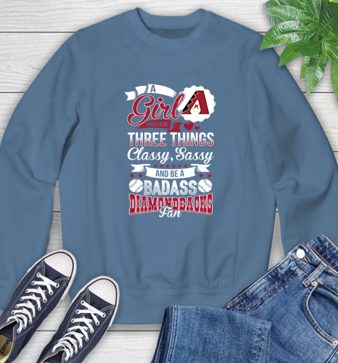 Arizona Diamondbacks MLB Baseball A Girl Should Be Three Things Classy Sassy And A Be Badass Fan Sweatshirt 8