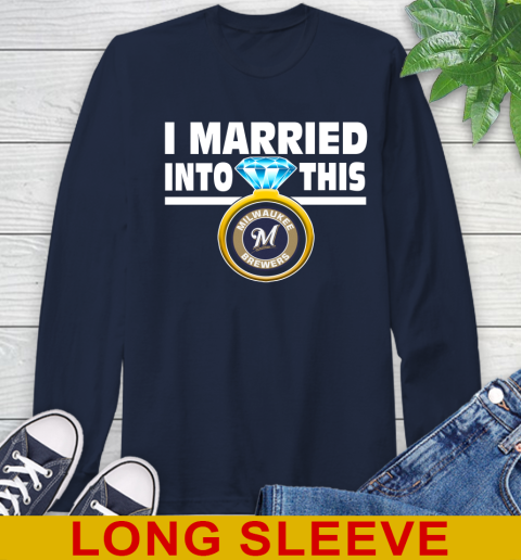 Milwaukee Brewers MLB Baseball I Married Into This My Team Sports (1) Long Sleeve T-Shirt 3