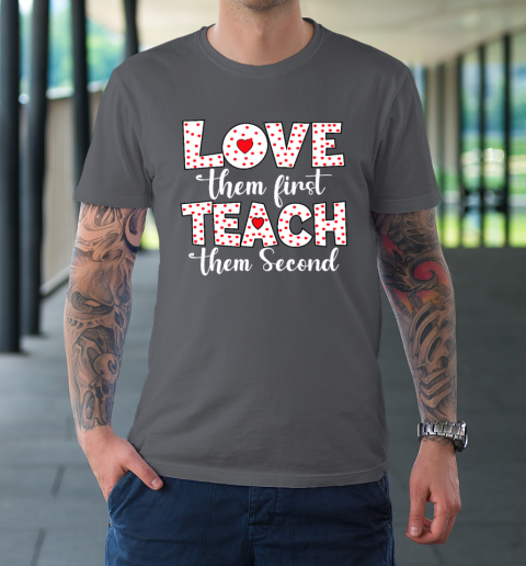 Love Them First, Teach Them Second  Inspirational Teacher T-Shirt 6