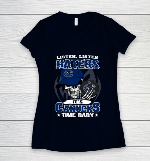 Listen Haters It is CANUCKS Time Baby NHL Women's V-Neck T-Shirt 2