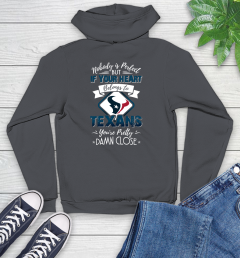 NFL Football Houston Texans Nobody Is Perfect But If Your Heart Belongs To Texans You're Pretty Damn Close Shirt Youth Hoodie 8