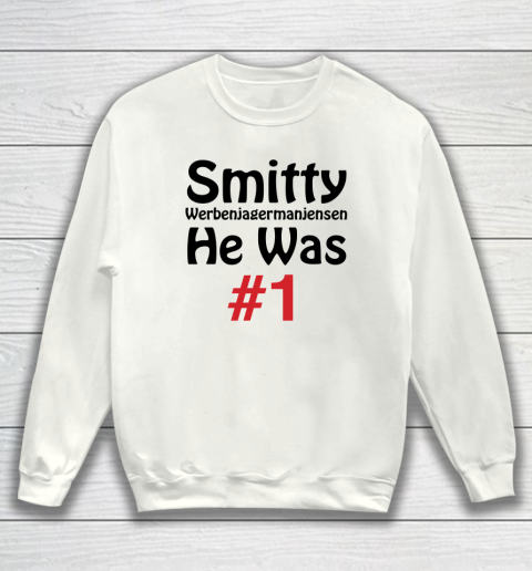 Smitty Werbenjagermanjensen He Was #1 Sweatshirt