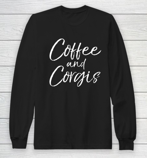 Dog Mom Shirt Coffee and Corgis Shirt for Women Cute Welsh Dog Mom Long Sleeve T-Shirt
