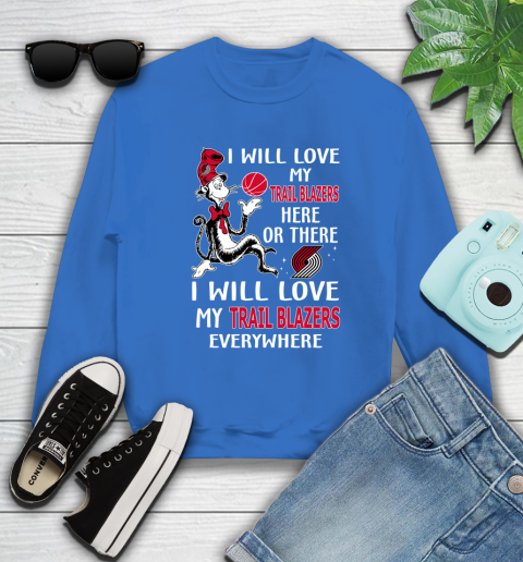 NBA Basketball Portland Trail Blazers I Will Love My Trail Blazers Everywhere Dr Seuss Shirt Sweatshirt 10