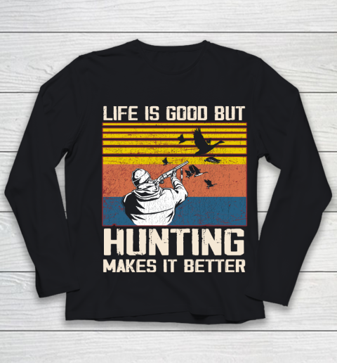 Life is good but hunting makes it better Youth Long Sleeve
