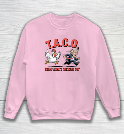 Political Trending TACO Trump Always Chickens Out Funny Sweatshirt 5
