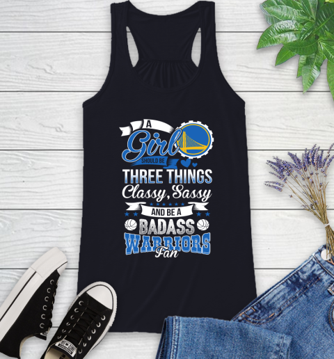 Golden State Warriors NBA A Girl Should Be Three Things Classy Sassy And A Be Badass Fan Racerback Tank 9